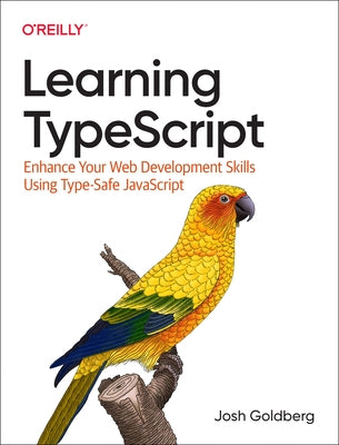 Learning Typescript: Enhance Your Web Development Skills Using Type-Safe JavaScript by Goldberg, Josh