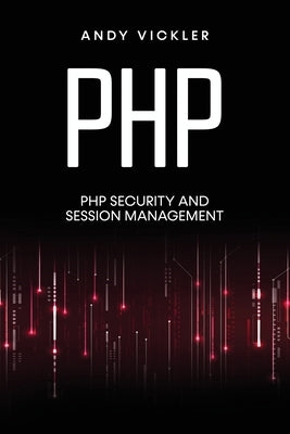 PHP: PHP security and session management by Vickler, Andy