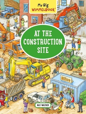 My Big Wimmelbook--At the Construction Site: A Look-And-Find Book (Kids Tell the Story) by Walther, Max