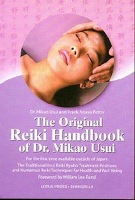 The Original Reiki Handbook of Dr. Mikao Usui: The Traditional Usui Reiki Ryoho Treatment Positions and Numerous Reiki Techniques for Health and Well- by Usui, Mikao