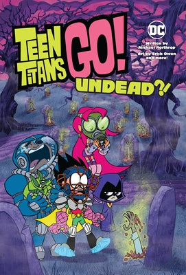 Teen Titans Go!: Undead?! by Northrop, Michael