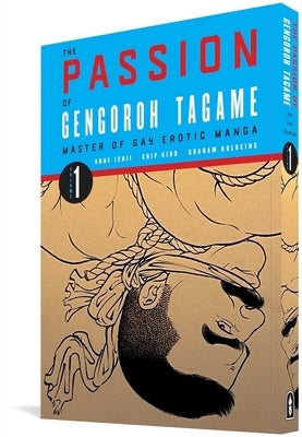 The Passion of Gengoroh Tagame: Master of Gay Erotic Manga Vol. 1 by Tagame, Gengoroh