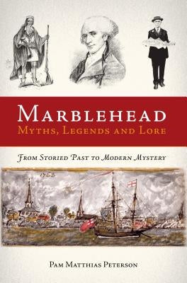 Marblehead Myths, Legends and Lore by Matthias Peterson, Pam