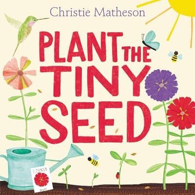 Plant the Tiny Seed: A Springtime Book for Kids by Matheson, Christie