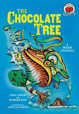 The Chocolate Tree: [A Mayan Folktale] by Keep, Richard