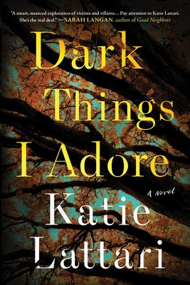 Dark Things I Adore by Lattari, Katie