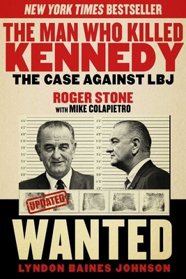 The Man Who Killed Kennedy: The Case Against LBJ by Stone, Roger