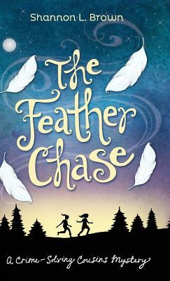 The Feather Chase: (The Crime-Solving Cousins Mysteries Book 1) by Brown, Shannon L.