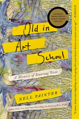 Old in Art School: A Memoir of Starting Over by Painter, Nell