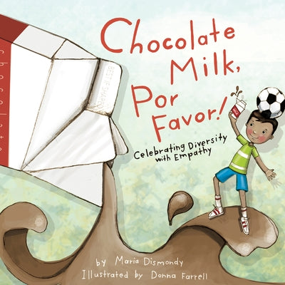 Chocolate Milk, Por Favor: Celebrating Diversity with Empathy by Dismondy, Maria