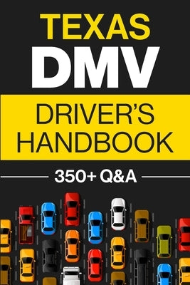 Texas DMV Driver's Handbook: Practice for the Texas Permit Test with 350+ Driving Questions and Answers by Prep, Discover