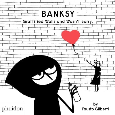 Banksy Graffitied Walls and Wasn't Sorry by Gilberti, Fausto