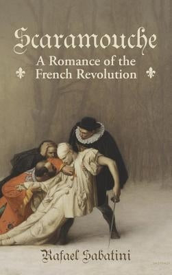 Scaramouche: A Romance of the French Revolution by Sabatini, Rafael