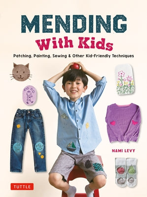 Mending with Kids: Patching, Painting, Sewing and Other Kid-Friendly Techniques by Levy, Nami