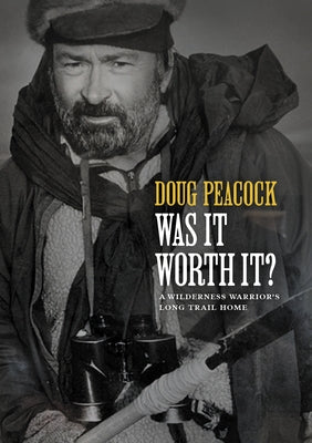 Was It Worth It?: A Wilderness Warrior's Long Trail Home by Peacock, Doug