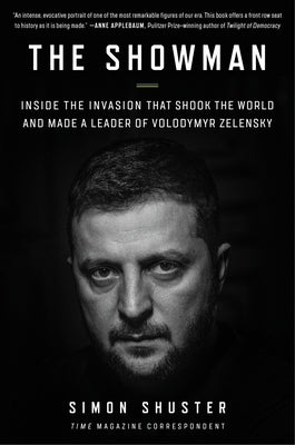 The Showman: Inside the Invasion That Shook the World and Made a Leader of Volodymyr Zelensky by Shuster, Simon