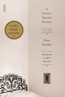 A Sorrow Beyond Dreams: A Life Story by Handke, Peter