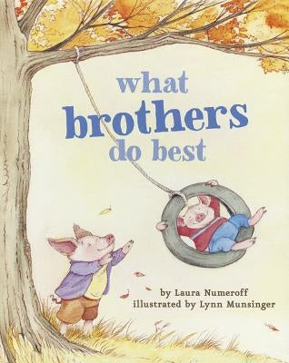 What Brothers Do Best: (Big Brother Books for Kids, Brotherhood Books for Kids, Sibling Books for Kids) by Numeroff, Laura Joffe