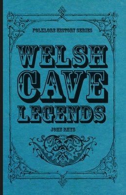 Welsh Cave Legends (Folklore History Series) by Rhys, John