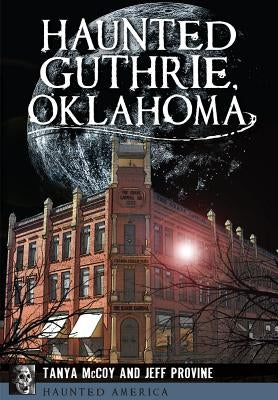 Haunted Guthrie, Oklahoma by Provine, Jeff