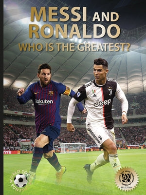 Messi and Ronaldo: Who Is the Greatest? (World Soccer Legends) by Illugi Jökulsson