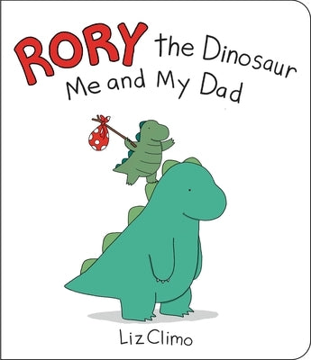 Rory the Dinosaur: Me and My Dad by Climo, Liz