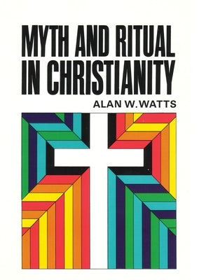 Myth and Ritual in Christianity by Watts, Alan W.