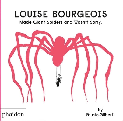 Louise Bourgeois Made Giant Spiders and Wasn't Sorry by Gilberti, Fausto