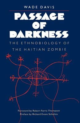 Passage of Darkness: The Ethnobiology of the Haitian Zombie by Davis, Wade