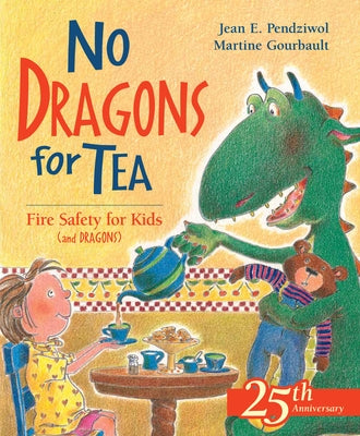 No Dragons for Tea: Fire Safety for Kids (and Dragons) by Pendziwol, Jean E.