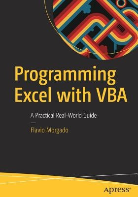 Programming Excel with VBA: A Practical Real-World Guide by Morgado, Flavio