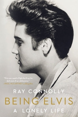 Being Elvis: A Lonely Life by Connolly, Ray