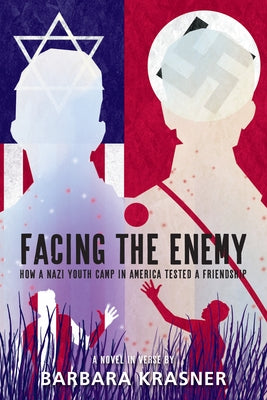 Facing the Enemy: How a Nazi Youth Camp in America Tested a Friendship by Krasner, Barbara