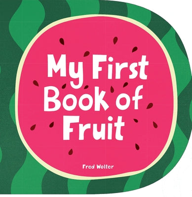 My First Book of Fruit by Wolter, Fred