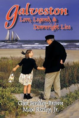 Galveston: Lore, Legend, and Downright Lies by Fendler-Brown, Gini