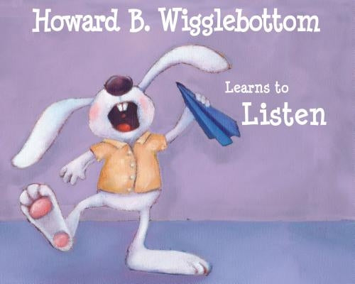 Howard B. Wigglebottom Learns to Listen by Ana, Reverend