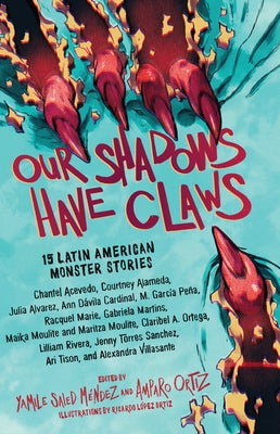 Our Shadows Have Claws: 15 Latin American Monster Stories by M&#233;ndez, Yamile Saied