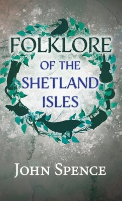 Folklore of the Shetland Isles by Spence, John