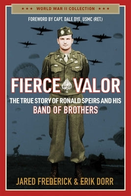 Fierce Valor: The True Story of Ronald Speirs and His Band of Brothers by Frederick, Jared