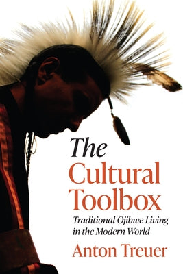 The Cultural Toolbox: Traditional Ojibwe Living in the Modern World by Treuer, Anton