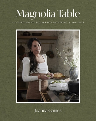 Magnolia Table, Volume 3: A Collection of Recipes for Gathering by Gaines, Joanna