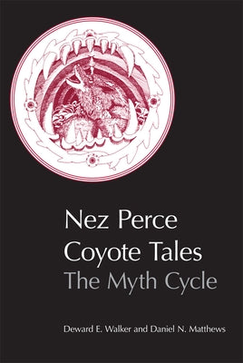 Nez Perce Coyote Tales: The Myth Cycle by Walker, Deward E.