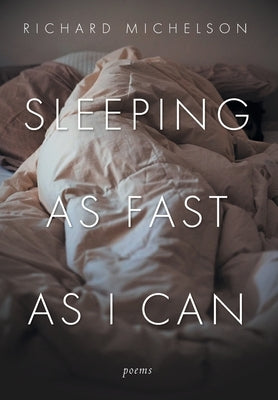 Sleeping as Fast as I Can: Poems by Michelson, Richard