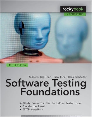 Software Testing Foundations, 4th Edition: A Study Guide for the Certified Tester Exam by Spillner, Andreas