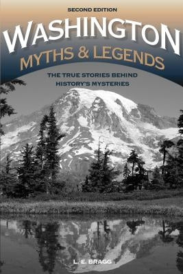 Washington Myths and Legends: The True Stories behind History's Mysteries, 2nd Edition by Bragg, Lynn