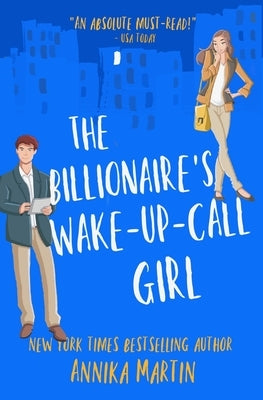 The Billionaire's Wake-Up-Call Girl: An enemies-to-lovers romantic comedy by Martin, Annika