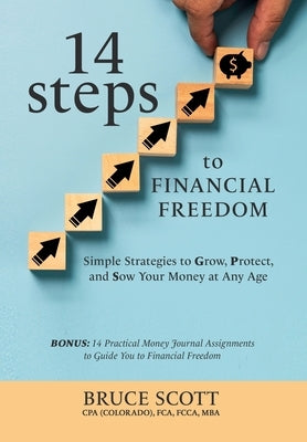 14 Steps to Financial Freedom: Simple Strategies to Grow, Protect, and Sow Your Money at Any Age by Scott, Bruce