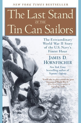 The Last Stand of the Tin Can Sailors: The Extraordinary World War II Story of the U.S. Navy's Finest Hour by Hornfischer, James D.