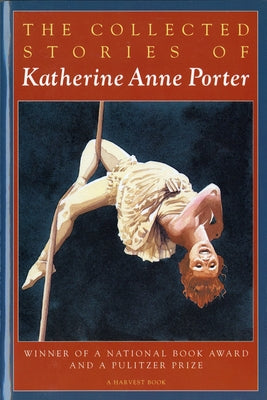 The Collected Stories of Katherine Anne Porter: A Pulitzer Prize Winner by Porter, Katherine Anne