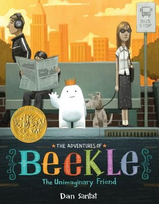 The Adventures of Beekle: The Unimaginary Friend (Caldecott Medal Winner) by Santat, Dan